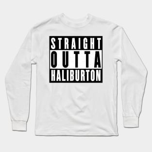 Straight Outta Haliburton Long Sleeve T-Shirt